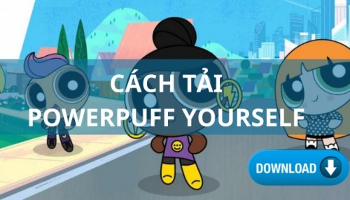 Tải Powerpuff Yourself: Hướng dẫn chi tiết cho PC và điện thoại