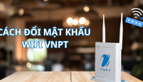 Đổi mật khẩu WiFi VNPT: Bí quyết bảo mật hiệu quả